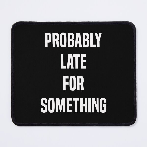 Item preview, Probably Late For Something Funny Late Person Gift designed and sold by Say It With Ink.