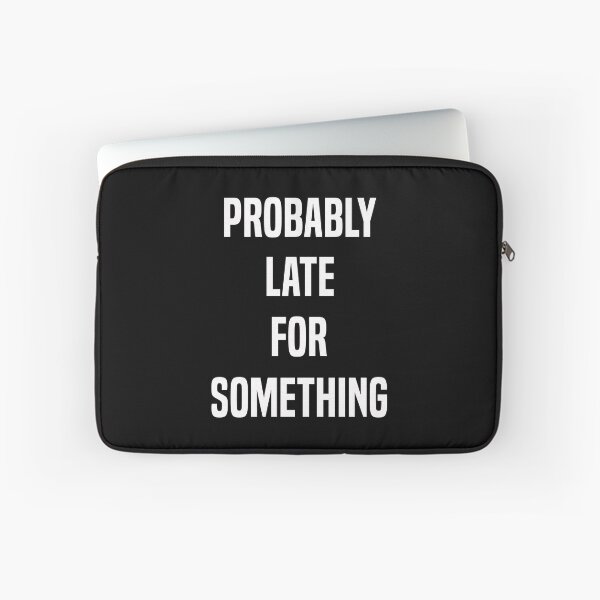 Item preview, Probably Late For Something Funny Late Person Gift designed and sold by Say It With Ink.