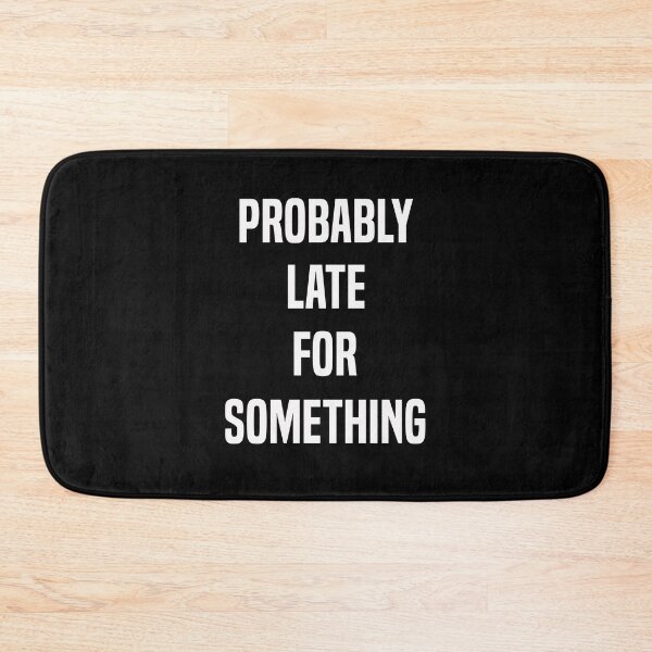 Item preview, Probably Late For Something Funny Late Person Gift designed and sold by Say It With Ink.