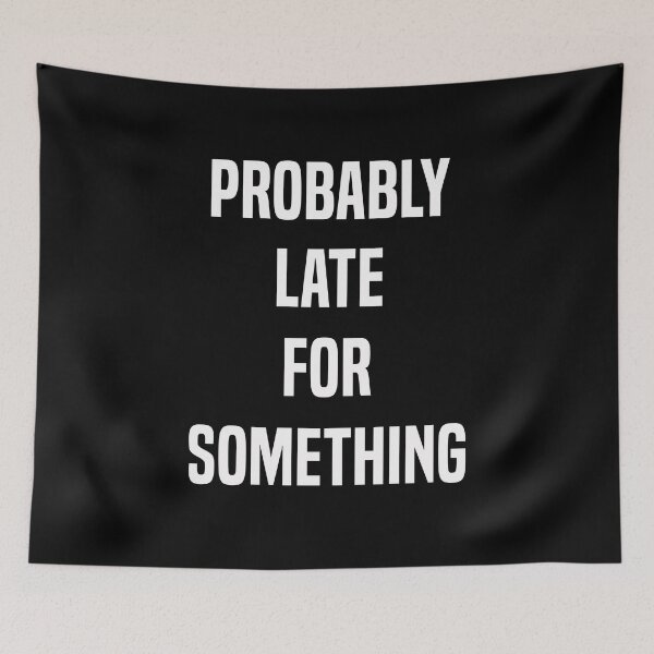 Item preview, Probably Late For Something Funny Late Person Gift designed and sold by Say It With Ink.
