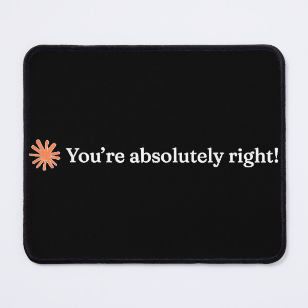Item preview, You're Absolutely Right Claude Artificial Intelligence designed and sold by Nannythenimfa.