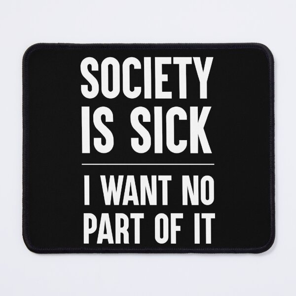 Item preview, Society Is Sick I Want No Part Of It Gift designed and sold by Say It With Ink.