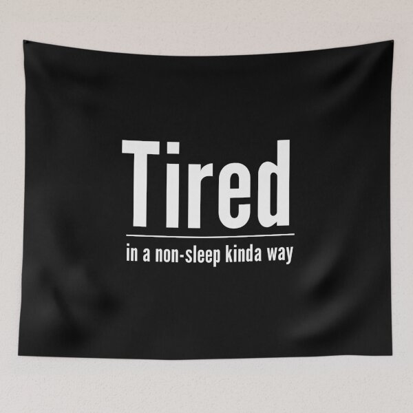 Item preview, Tired In A Non Sleep Kinda Way Birthday Gift designed and sold by Say It With Ink.