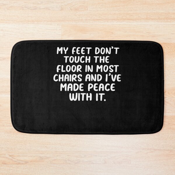 Item preview, My Feet Don'T Touch The Floor In Most Chairs And I'Ve Made designed and sold by Krwasatoune.