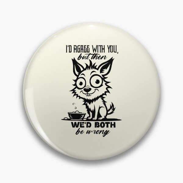 Item preview, I'd Agree With You But Then We'd Both Be Wrong designed and sold by NookMerch97 .