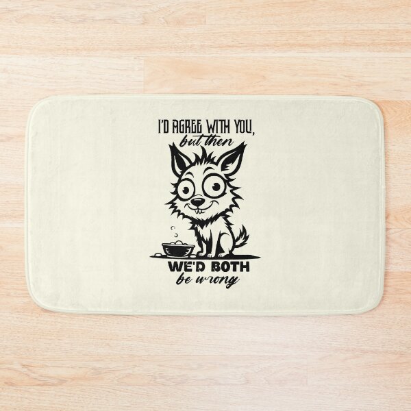 Item preview, I'd Agree With You But Then We'd Both Be Wrong designed and sold by NookMerch97 .
