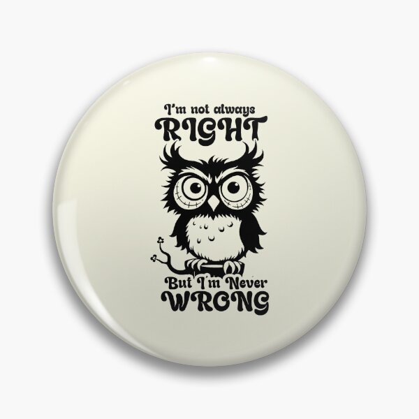 Item preview, I'm Not Always Right But I'm Never Wrong designed and sold by NookMerch97 .