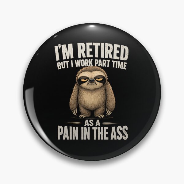 Item preview, I'm Retired but I Work Part time as a Pain in the Ass designed and sold by CelidaBonde.