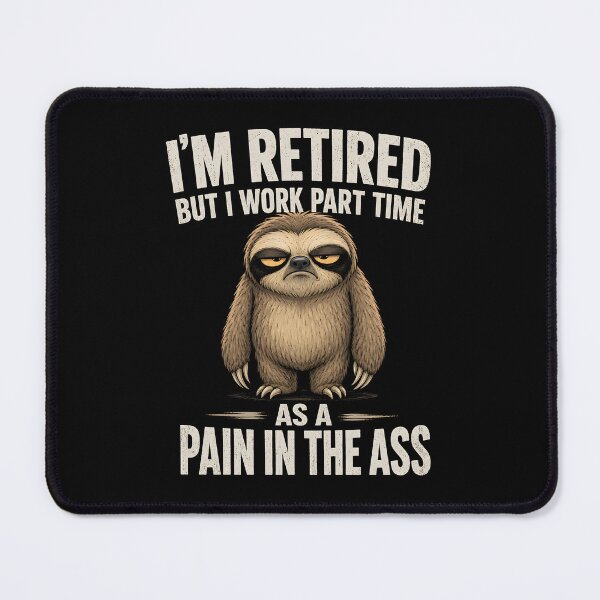 Item preview, I'm Retired but I Work Part time as a Pain in the Ass designed and sold by CelidaBonde.