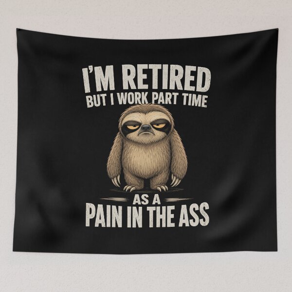 Item preview, I'm Retired but I Work Part time as a Pain in the Ass designed and sold by CelidaBonde.