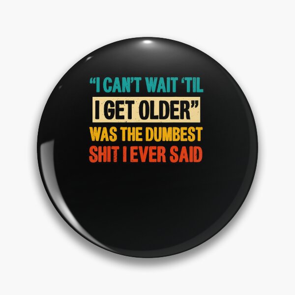 Item preview, I Cant Wait Til I Get Older Was The Dumbest Shit I Ever Said designed and sold by Eat-Apples.