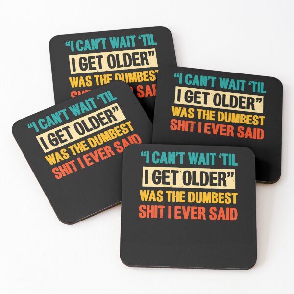 Item preview, I Cant Wait Til I Get Older Was The Dumbest Shit I Ever Said designed and sold by Eat-Apples.