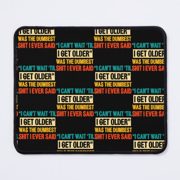 Item preview, I Cant Wait Til I Get Older Was The Dumbest Shit I Ever Said designed and sold by Eat-Apples.