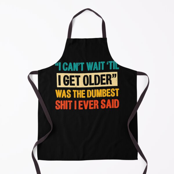 Item preview, I Cant Wait Til I Get Older Was The Dumbest Shit I Ever Said designed and sold by Eat-Apples.