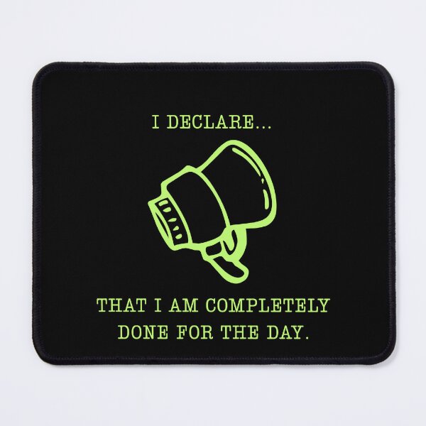 Item preview, I Declare I Am Done For The Day Funny Office Parody designed and sold by Mircea786.