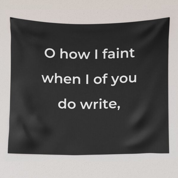Item preview, “O how I faint when I of you do write,” - print white designed and sold by ariksworld.
