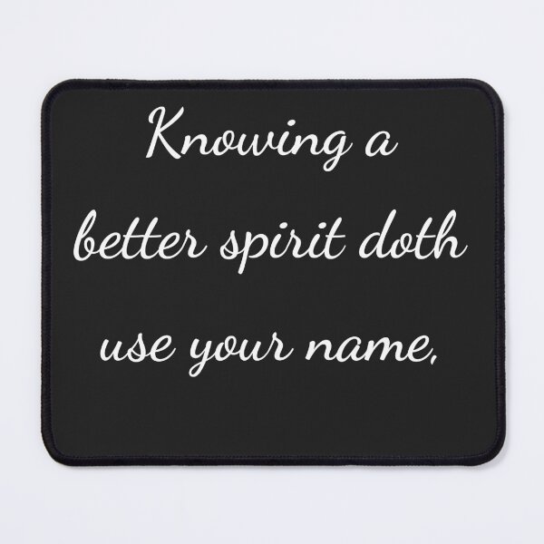 Item preview, “Knowing a better spirit doth use your name,” - handwriting white designed and sold by ariksworld.