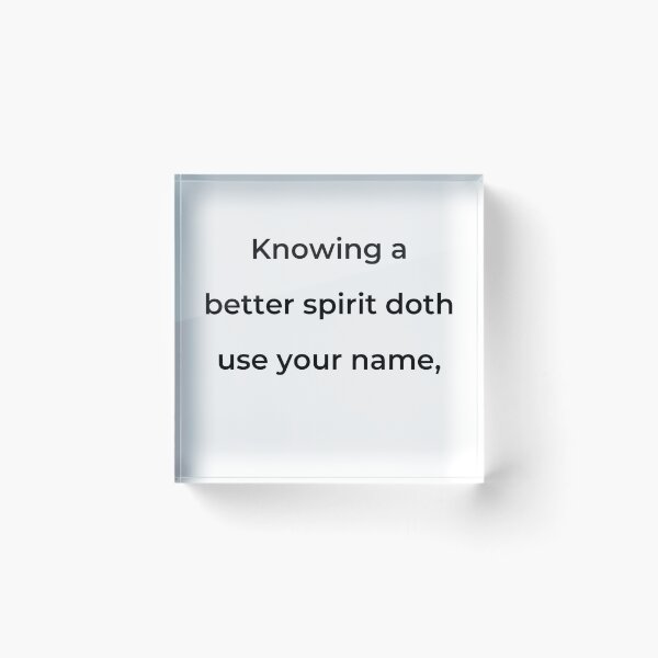 Item preview, “Knowing a better spirit doth use your name,” - print black designed and sold by ariksworld.