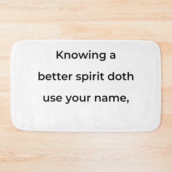 Item preview, “Knowing a better spirit doth use your name,” - print black designed and sold by ariksworld.