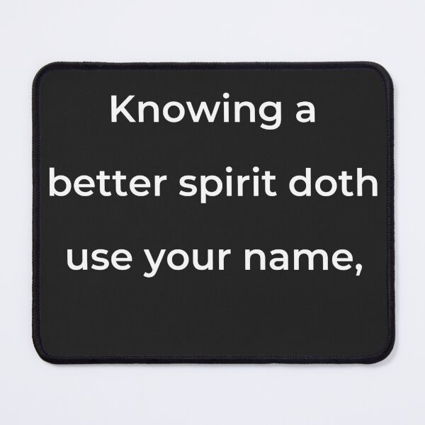 Item preview, “Knowing a better spirit doth use your name,” - print white designed and sold by ariksworld.