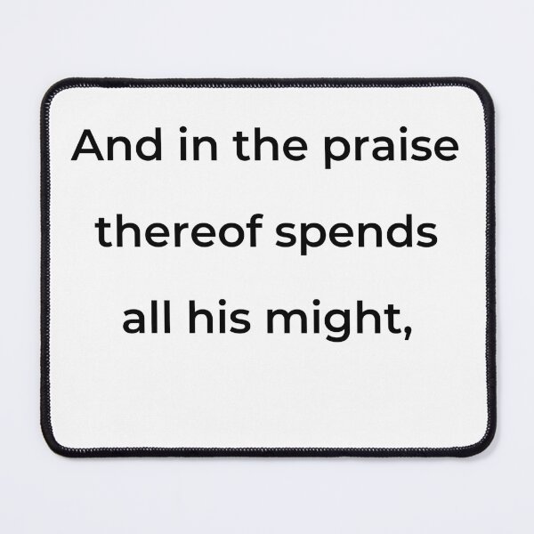Item preview, “And in the praise thereof spends all his might,” - print black designed and sold by ariksworld.