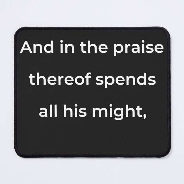 Item preview, “And in the praise thereof spends all his might,” - print white designed and sold by ariksworld.