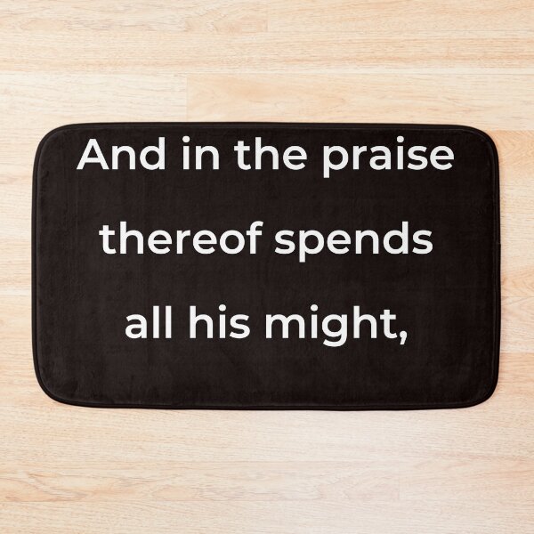Item preview, “And in the praise thereof spends all his might,” - print white designed and sold by ariksworld.