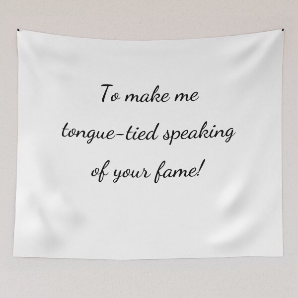 Item preview, “To make me tongue-tied speaking of your fame!” - handwriting black designed and sold by ariksworld.