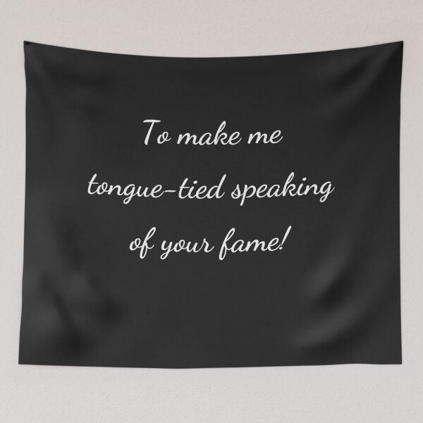 Item preview, “To make me tongue-tied speaking of your fame!” - handwriting white designed and sold by ariksworld.