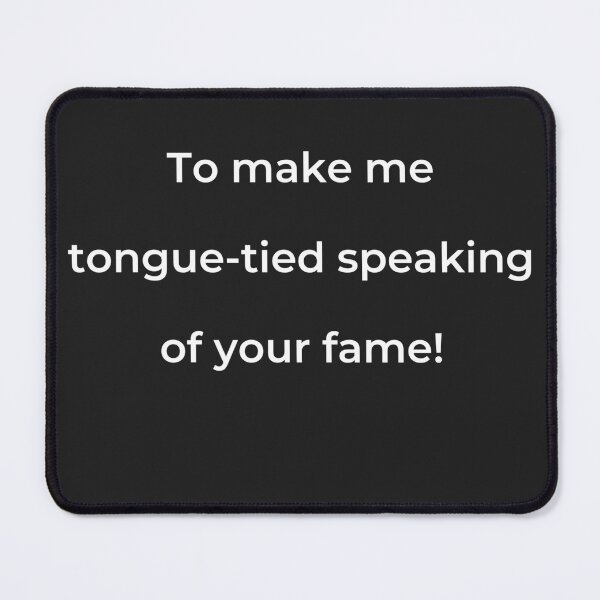 Item preview, “To make me tongue-tied speaking of your fame!” - print white designed and sold by ariksworld.