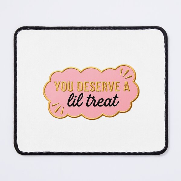 Item preview, You Deserve A Lil Treat designed and sold by kehlani-shoup.