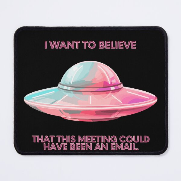 Item preview, I Want To Believe Meeting Could Be An Email Funny Parody designed and sold by Mircea786.