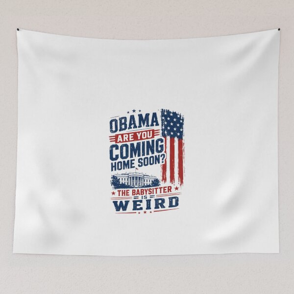 Item preview, Obama Are You Coming Home Soon? The Babysitter Is Weird Political Humor President Fan designed and sold by JonesFlora2025.