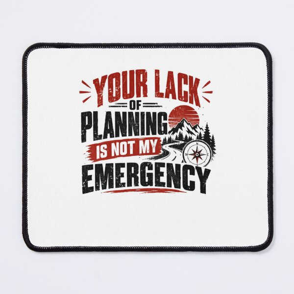 Item preview, Your Lack Of Planning Is Not My Emergency Planner Adventure Traveler Quote designed and sold by JonesFlora2025.