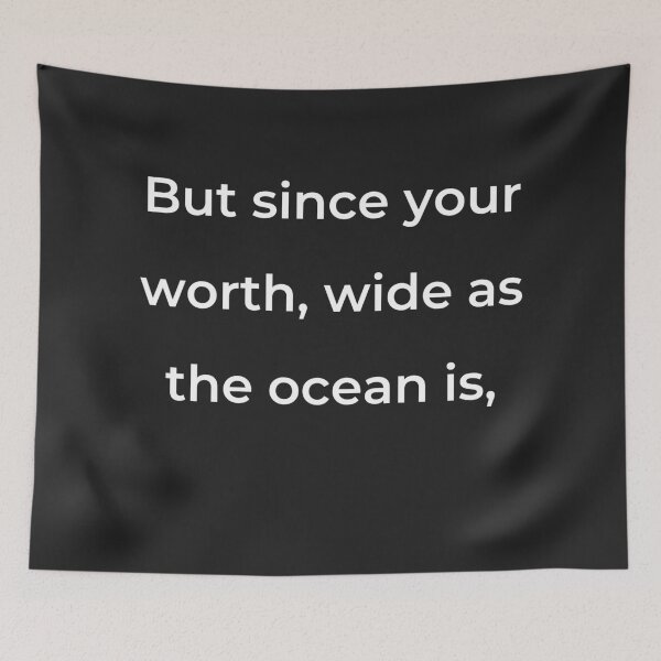Item preview, “But since your worth, wide as the ocean is,” - print white designed and sold by ariksworld.