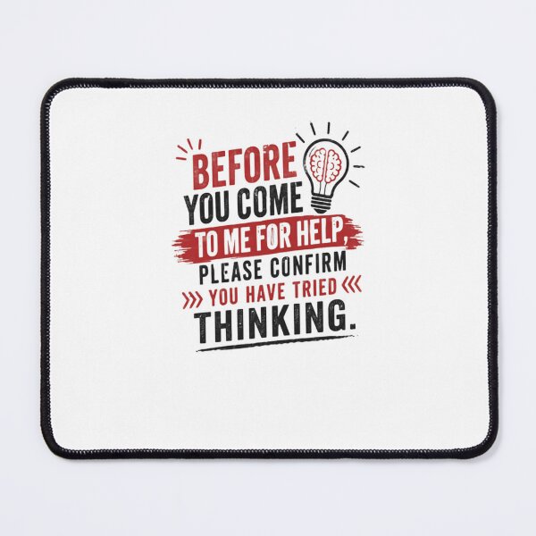 Item preview, Before You Come To Me For Help Please Confirm You Have Tried Thinking Funny Sarcastic Manager designed and sold by JonesFlora2025.