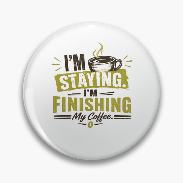 Item preview, I'm Staying. I'm Finishing My Coffee. Coffee Lover Drinker Caffeine Enthusiast designed and sold by JonesFlora2025.