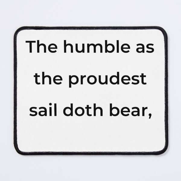 Item preview, “The humble as the proudest sail doth bear,” - print black designed and sold by ariksworld.