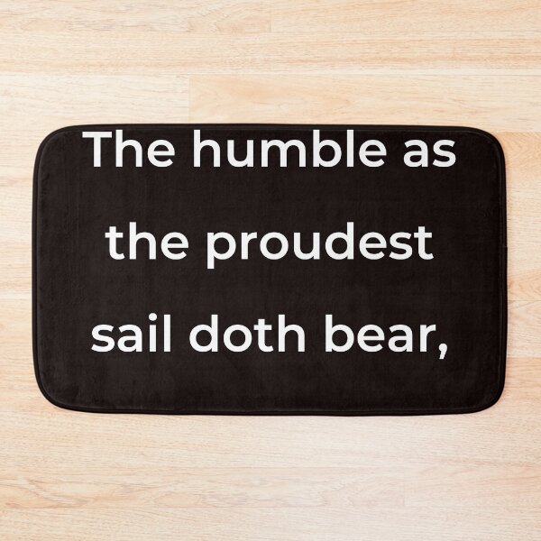Item preview, “The humble as the proudest sail doth bear,” - print white designed and sold by ariksworld.