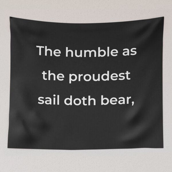 Item preview, “The humble as the proudest sail doth bear,” - print white designed and sold by ariksworld.