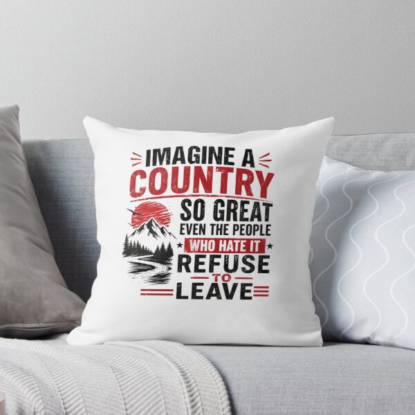 Item preview, Imagine A Country So Great Even The People Who Hate It Refuse To Leave National Pride Patriotism designed and sold by JonesFlora2025.
