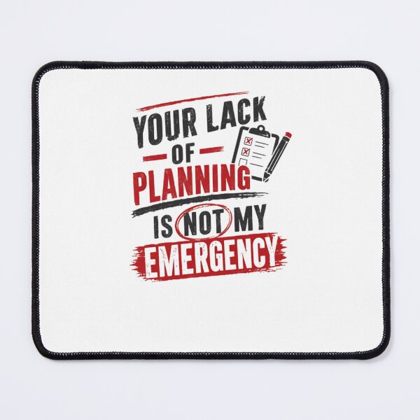 Item preview, Your Lack Of Planning Is Not My Emergency Work Humor Office Professional designed and sold by JonesFlora2025.