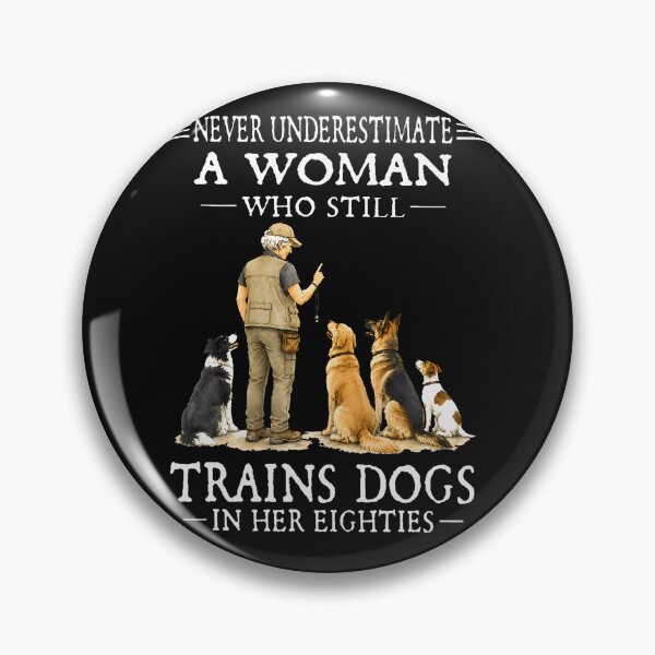 Item preview, Never Underestimate A Woman Who Still Trains Dogs In Her designed and sold by Trippy-Toad.
