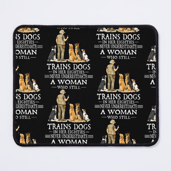Item preview, Never Underestimate A Woman Who Still Trains Dogs In Her designed and sold by Trippy-Toad.