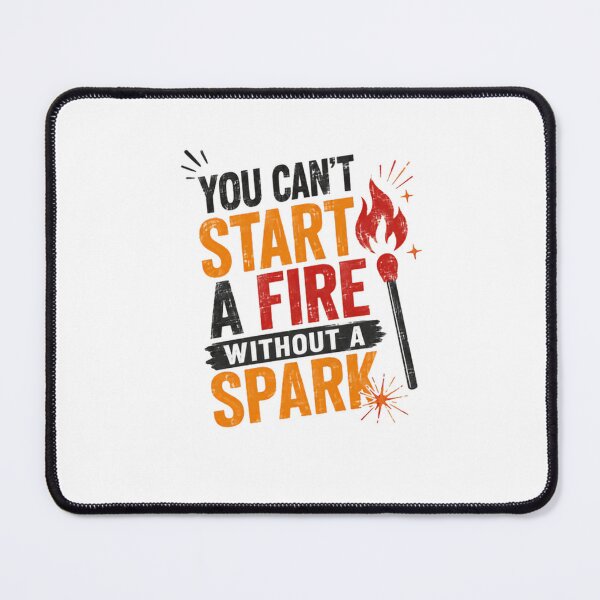 Item preview, You Can't Start A Fire Without A Spark Motivational Inspiration Entrepreneur Achiever designed and sold by HumansStuck12.