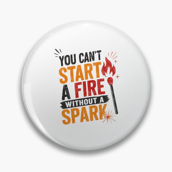 Item preview, You Can't Start A Fire Without A Spark Motivational Inspiration Entrepreneur Achiever designed and sold by HumansStuck12.