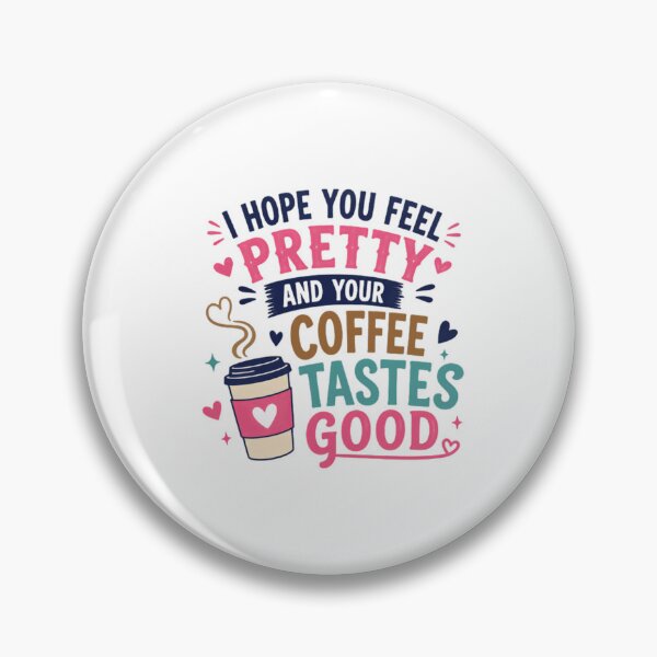Item preview, I Hope You Feel Pretty And Your Coffee Tastes Good Coffee Lover Morning Positive Quote Women Gift designed and sold by HumansStuck12.