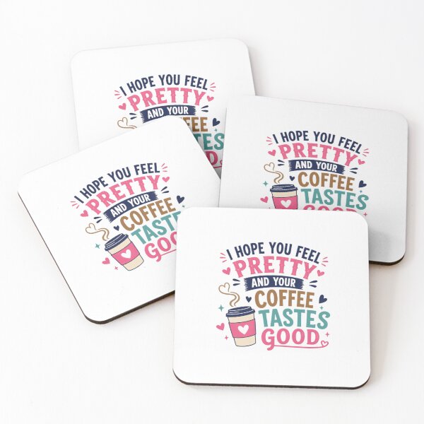 Item preview, I Hope You Feel Pretty And Your Coffee Tastes Good Coffee Lover Morning Positive Quote Women Gift designed and sold by HumansStuck12.
