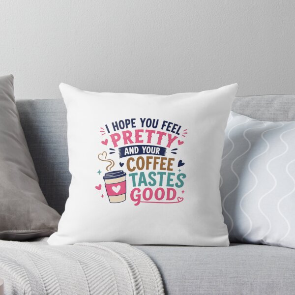 Item preview, I Hope You Feel Pretty And Your Coffee Tastes Good Coffee Lover Morning Positive Quote Women Gift designed and sold by HumansStuck12.