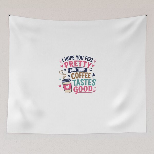 Item preview, I Hope You Feel Pretty And Your Coffee Tastes Good Coffee Lover Morning Positive Quote Women Gift designed and sold by HumansStuck12.